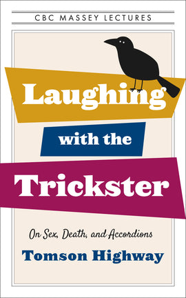  Cover: CBC Massey Lectures, Laughing with a Trickster, On Sex, Death and Accordions by Tomson Highway. There is a large, cartoonish black bird standing on the 'n' in the word 'Laughing.' 