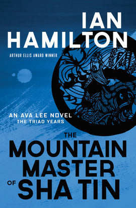  A circular black ink drawing shows a man with a long beard in traditional robes. He rides a horse with many patterns on it. Behind the circle is a blue background. Text: The Mountain Master of Sha Tin. An Ava Lee Novel. The Triad Years. Ian Hamilton. Arthur Ellis Award Winner. 
