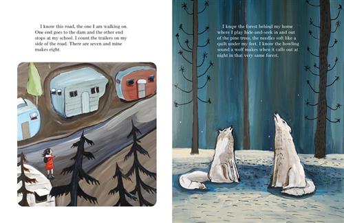  This image is a double page spread. To the left is a road with trailers. Trees are in the foreground. A boy in a red jacket is in the road. The text says he knows the road he walks on. He counts eight trailers. To the right is a forest. Two white wolves sit and howl. Text: I know the forest behind my home where I play hide-and-seek in and out of the pine trees, the needles soft like a quilt under my feet. I know the howling sound a wolf makes when it calls out at night in that very same forest. 