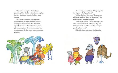  This image is a double page spread. To the left, a mouse in clothes cuts fabric. Another hangs fabric flowers. The text says the Cantas put on plays for family. Mr. Canta sews costumes and makes sets. To the right are four mice. A small mouse reaches out to a big one with wide eyes. Behind is a wolf costume. The text says Chico wants to play a wolf. He practices saying Bow-wow. His siblings tell him wolves don’t sound like that, and some laugh. His mom says he’s smart for speaking Italian, Spanish, and dog. 