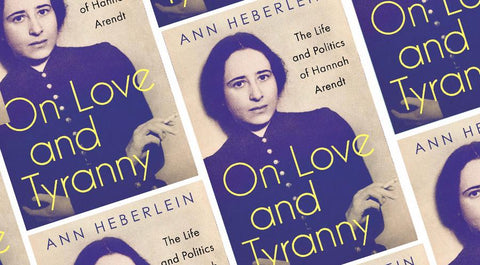 Read an Excerpt from On Love and Tyranny: The Life and Politics of Hannah Arendt