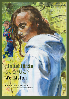  ninitohtênân / ᓂᓂᑐᐦᑌᓈᐣ / We Listen. Written and illustrated by Caitlin Dale Nicholson asici / ᐊᓯᒋ / with Leona Morin-Neilson. Two girls stand in a lush green forest. In the foreground, a girl with medium-dark skin tone and black hair in braids looks over her shoulder toward the reader. She wears a light blue sweatshirt with a hood. In the background is a girl with medium skin tone and brown hair. She wears a blue, red and green sweatshirt and jeans. Both girls have quiet, thoughtful expressions. 