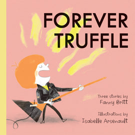  Forever Truffle by Fanny Britt. Illustrated by Isabelle Arsenault. A boy with light skin tone and thick, poofy orange hair stands with his eyes closed as he holds an orange broom like a guitar. He has red cheeks and wears a leather jacket, a yellow shirt and black pants. A black cord is taped to the base of the broom like a plug for a guitar. These images were rendered in pencil, ink, and collage. 