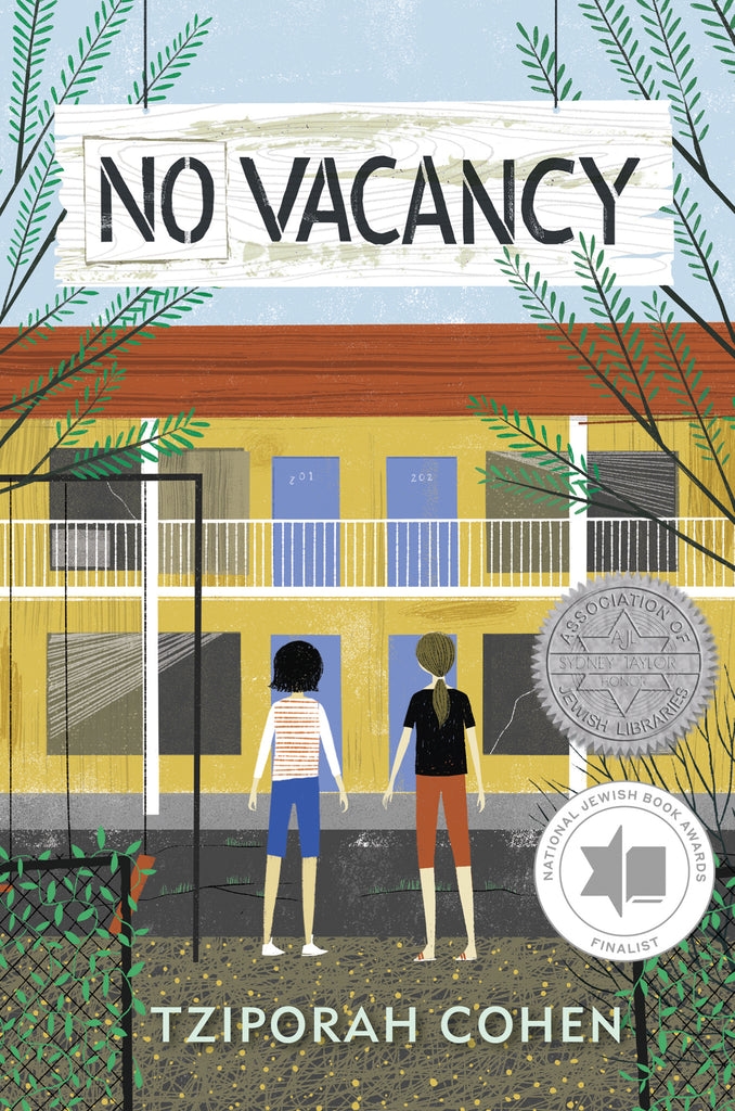  A two-story motel has empty windows with broken blinds. Two women with light skin tone face the front of the building. There are cracks in the pavement, vines growing on fences behind the women, and tree branches lining the top edge of the cover. The title is made to look like paint stenciled on a wooden board. Text: No Vacancy. Tziporah Cohen. Sydney Taylor Honor, Association of Jewish Libraries. National Jewish Book Awards Finalist. 