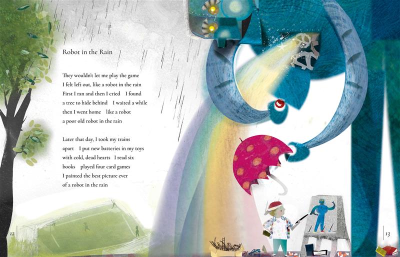  The image is divided in two. Image 1: A leafy green tree stands next to a field where five kids play ball as rain falls. Text: A poem called “Robot in the Rain” begins with the words: “They wouldn’t let me play the game; I felt left out, like a robot in the rain.” Image 2: A large blue robot with yellow eyes bends over, holding a pink umbrella over a child at an easel who paints a robot. The child has light skin tone and wears a red cap backwards. A rainbow flows from the robot’s chest. 