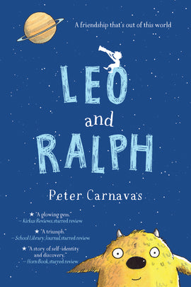  Leo and Ralph. Written by Peter Carnavas. A dark blue night sky is dotted with shining stars. The title of the book is placed centerfold in light blue with the author’s name appearing underneath in white. Sitting on the letter “O” of “LEO” is a tiny white figure that looks like a little boy looking up through a telescope. A ringed planet hangs in the sky. A furry yellow alien appears at the bottom of the cover from neck-up with a wide-eyed smile on his face. 