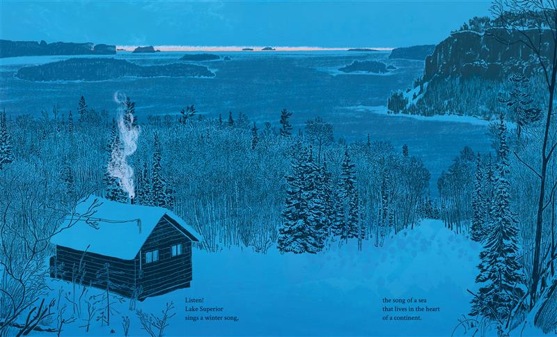  A small house sits on a snowy hill, with forest stretching below, down to the shores of a large lake. The roof is covered with snow and smoke rises from the chimney. Tree-covered islands appear in the bay, and there is a thin line of pink light on the horizon. The scene is mainly in tones of blue. Text: Listen! Lake Superior sings a winter song, the song of a sea that lives in the heart of a continent. 