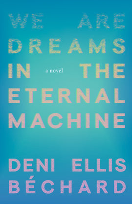  We Are Dreams in the Eternal Machine 