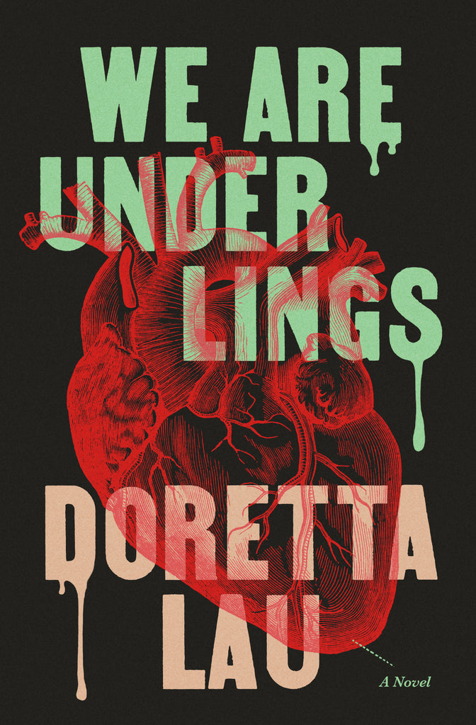  A red anatomical heart illustration on a black background. Large mint-green dripping text at the top reads We Are Underlings. Pink dripping text at the bottom reads Doretta Lau. A small anatomical label pointing to the bottom of the heart says A Novel. 