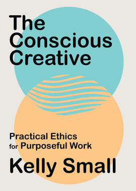  Two circles overlap on a light grey background. The top circle is blue and the bottom circle is light orange. Where they overlap, their colors are split into wavy lines that still show the outline of each individual circle. Text: The Conscious Creative. Practical Ethics for Purposeful Work. Kelly Small. 