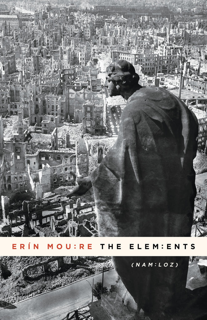  This image is in shades of black and white. A statue on a cliff looks out over the ruins of an old city. The statue resembles a man with short curly hair. It has one arm out and is has a draped cloak around it. The ruins of the city are mainly rubble and stone walls with window openings. The buildings are densely packed together. Text: Erín Moure. The Elements. (Nam:Loz). 