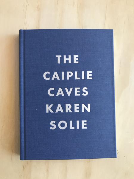  Dark blue background. Text: The Caiplie Caves. Karen Solie. 