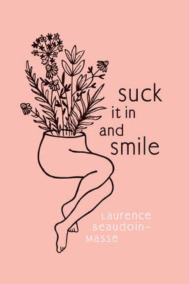  Suck it in and Smile by Laurence Beaudoin-Masse. A black line drawing against a pink background shows a figure in a sitting position with crossed legs. Their legs are crossed at the calf. Where the navel would be, the figure stops, and black outlines of wildflowers and leaves sprout from the center in place of the torso. 