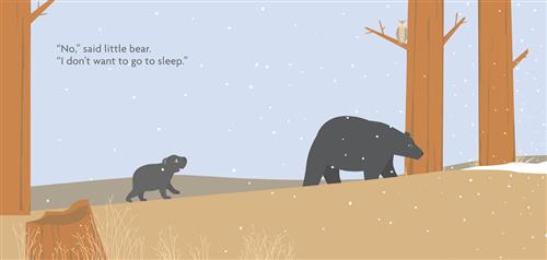  It is snowing. A black bear walks between bare trees. A smaller bear walks behind it. An owl sits in a tree branch. Text: “No,” said little bear. “I don’t want to go to sleep.” 