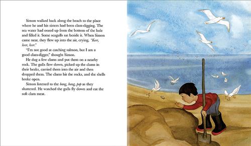  Seagulls fly in the air above a sandy beach. Some stand on the sand picking at things. A boy with medium skin tone and dark hair leans down toward the sand. In one hand he holds a shovel, which is sticking into the sand. The text says that Simon finds the place he and his sisters dug for clams on the beach. He knows he’s a good clam digger. He sees the seagulls pick up the clams he finds and drop them against rocks to open them. He watches them fly down and eat the clam meat. 