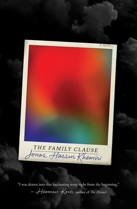  A polaroid picture shows a blurry silhouette covered by a haze of red, yellow, green, purple, and blue. The title is written as the polaroid’s caption. Behind the polaroid the background shows a black sky with grey clouds. Text: The Family Clause. A Novel. Jonas Hassen Khemiri. “I was drawn into this fascinating story right from the beginning.” – Herman Koch, author of The Dinner. 
