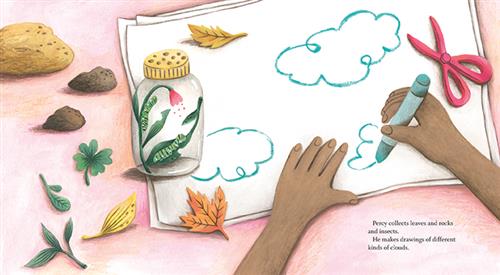  A pink table is covered in leaves, rocks, a pile of paper, and a pair of pink scissors. Someone’s hands are holding the paper and drawing blue clouds with a crayon. A jar is on top of one end of the paper, and inside of it are leaves, a flower, and two caterpillars. Text: Percy collects leaves and rocks and insects. He makes drawings of different kinds of clouds. 