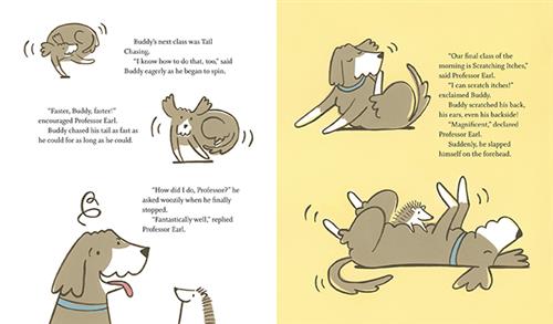  This image is a double page spread. To the left, a dog chases its tail. Next, the dog sticks it tongue out. A spiral is over his head. A hedgehog is with him. The text says he is in Tail Chasing class. Earl tells him to go faster. The dog is woozy and asks how he did. The hedgehog says he did well. To the right, a dog scratches his head. Next, a hedgehog plays on the dog’s belly. The text says the dog is in Scratching Itches class. The dog scratches. The hedgehog slaps himself on the forehead. 