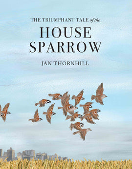  The Triumphant Tale of the House Sparrow 
