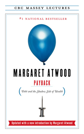  A blue balloon floats against a white background. Underneath the balloon, at the bottom of the cover, is a silver thumb tack. Text: Payback. Debt and the Shadow Side of Wealth. Margaret Atwood. CBC Massey Lectures. 