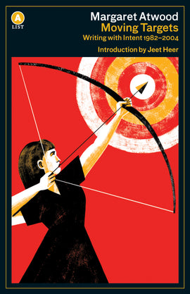  A woman with light skin tone holds a bow and arrow taught and ready for the release of the arrow. She aims the arrow toward a bullseye in the air above her. The background is red. Text: Moving Targets. Writing with Intent 1982-2004. Margaret Atwood. Introduction by Jeet Heer. 