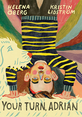  A man with light skin tone and brown hair does a handstand. He wears a black and yellow striped sweater and black pants. In front of him is a white dog. The background is a swirl of coloured stripes. Text: Your Turn, Adrian. Helena Öberg. Kristin Lidström. 