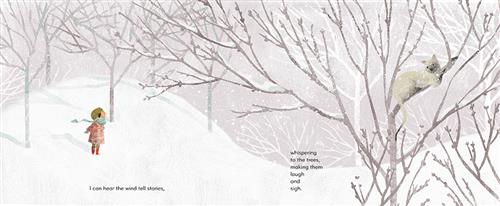  This image is a double page spread. To the left, it is snowing and the sky is light purple. A group of bare trees sit on top of a snowy hill. A child in winter clothes faces the sky with their hands behind their back. To the right, this image is a continuation of the last. A white and grey cat is laying down in the branches of a bare tree. Text: I can hear the wind tell stories, whispering to the trees, making them laugh and sigh. 