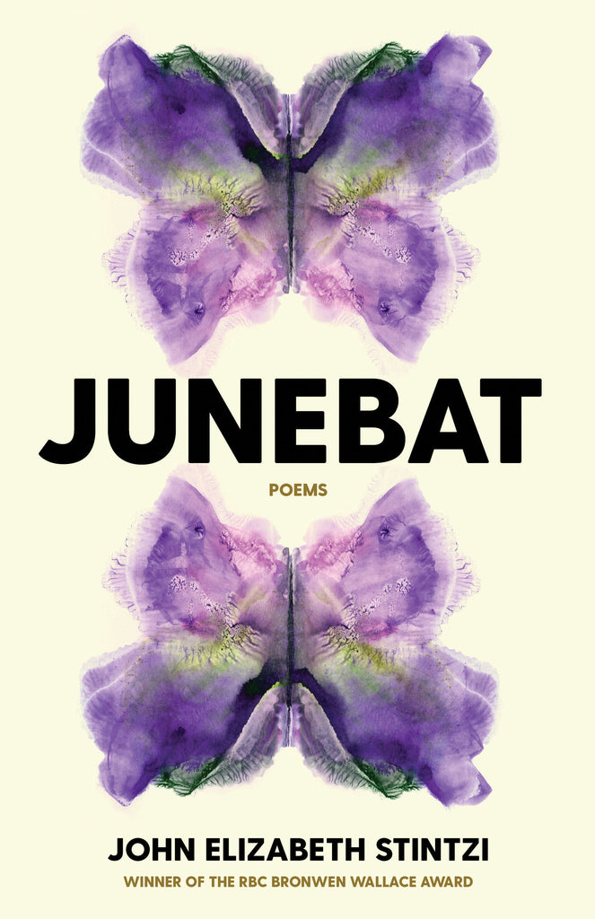  A paint blot has been folded over itself and the resulting paint splotch resembles a symmetrical butterfly. This butterfly image is repeated a second time, below the first, but upside down. The main colour is purple with bits of green and yellow. Text: Junebat. Poems. John Elizabeth Stintzi. Winner of the RBC Bronwen Wallace Award. 