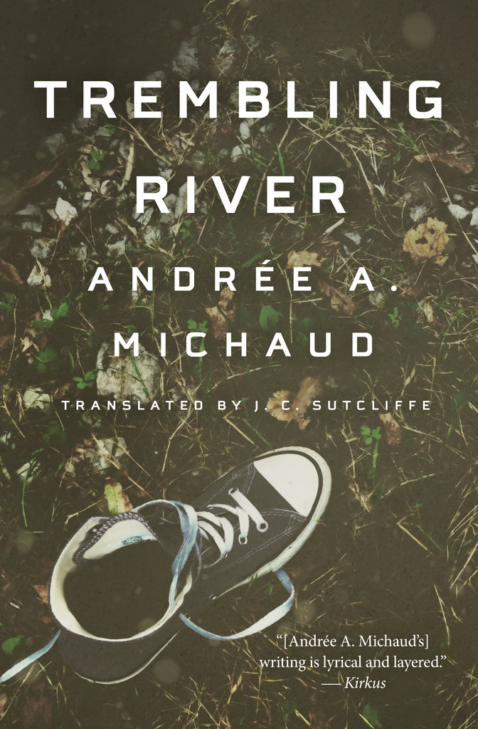  Cover: Trembling River by Andrée A. Michaud, translated by J. C. Sutcliffe. The cover features a photograph of a black Converse high-top sneaker viewed from above. The laces are undone. The sneaker is sitting on dead grass covered with dried leaves and other vegetation. 