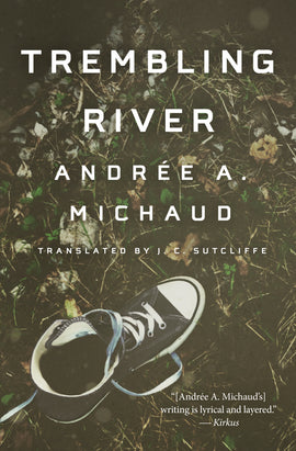  Cover: Trembling River by Andrée A. Michaud, translated by J. C. Sutcliffe. The cover features a photograph of a black Converse high-top sneaker viewed from above. The laces are undone. The sneaker is sitting on dead grass covered with dried leaves and other vegetation. 