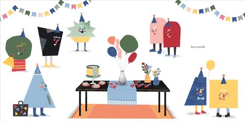  A large white space has colourful party banners hanging from the ceiling. Many shapes with faces stand around the room: A blue triangle with a party hat and a suitcase, a green circle, a black polygon, a green star with seven points, two half ovals, one red and one pink, a blue polygon, and a yellow square. A black table sits in the middle of the room on an orange rug. On the table are two vases of flowers, a vase of balloons, and a cake with a few slices of cake on plates around it. Text: But no one did. 
