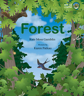 A small patch of blue sky is visible through the green leaves of multiple trees. Some leaves are maple, some are oak, and in the background are coniferous trees. A squirrel, snail, bird, and dragon flies, and lady bugs are amongst the leaves. In the top right corner is a circled image of a green frog. Text: See to Learn. Forest. Kate Moss Gamblin. Pictures by Karen Patkau. 
