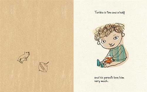  This image is a double page spread. To the left are two small drawings of animals. To the right is a boy with light skin tone. He sits with a toy car on his lap. Text: Toribio is two and a half and his parents love him very much. 