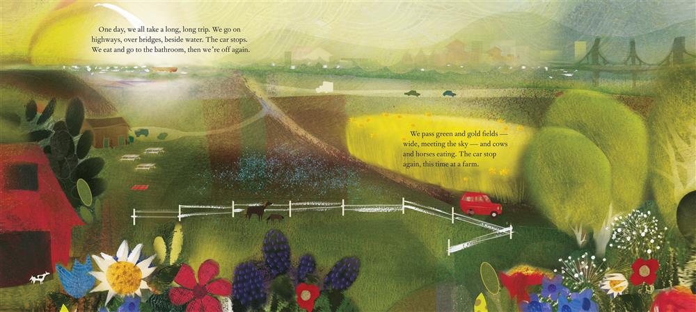  A red minivan drives on a country road with fields on either side. The scene includes a red barn, a black-and-white cow, two brown horses, a white fence and picnic tables. Flowers bloom in the foreground. Text: One day, we all take a long, long trip. We go on highways, over bridges, beside water. The car stops. We eat and go to the bathroom, then we’re off again. We pass green and gold fields — wide, meeting the sky — and cows and horses eating. The car stop again, this time at a farm. 