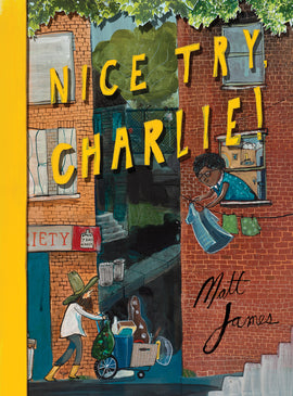 Two brick buildings are beside each other on a city sidewalk. Between them is an alleyway leading to another street. A man with light skin tone wearing a tall cowboy hat pushes a cart full of things into the alley. A woman with dark skin tone leans out of one buildingÕs window to hang clothes on a line. Text: Nice Try, Charlie! Matt James. 