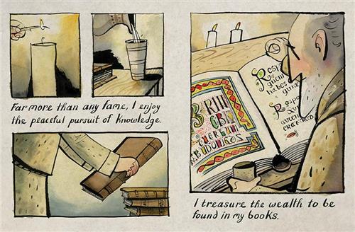  This image is a series of four scenes. First is a candle. A hand has a lit match toward the wick. Second, a pitcher pours water into a cup. Third, a person puts a book on a pile of books. Fourth, a man with light skin tone reads a book and holds a cup. The book is large with ornate lettering and coloured borders. Candles are lit in front of him. Text: Far more than any fame, I enjoy the peaceful pursuit of knowledge. I treasure the wealth to be found in my books. 