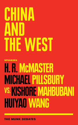  Bright red background. Text is in yellow and black. Text: China and the West. Speakers H.R. McMaster. Michael Pillsbury. Versus Kishore Mahbubani. Huiyao Wang. The Munk Debates. 