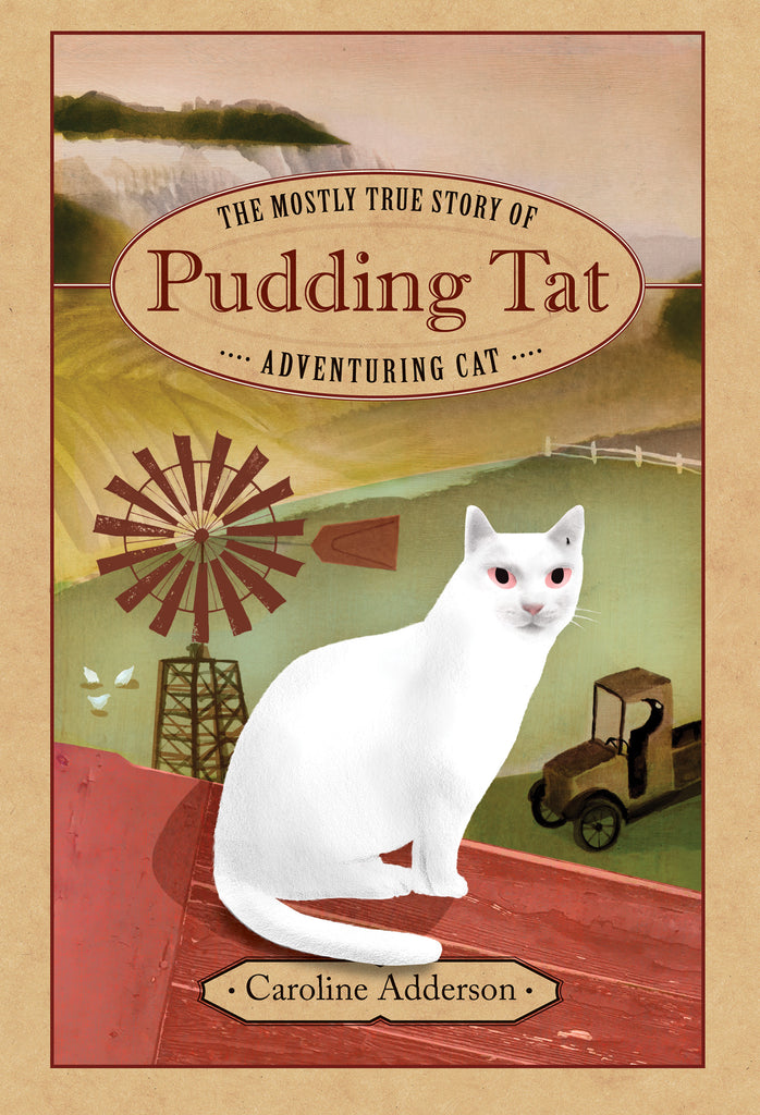  Farming land is divided into sections. On a grassy section is a windmill, a tractor, and three chickens. A red roof looks out over the land. On the roof sits a white cat. Text: The Mostly True Story of Pudding Tat, Adventuring Cat. Caroline Adderson. 