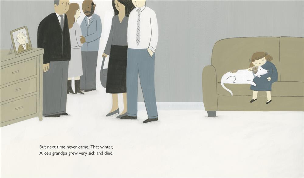  On the left side of the page, a group of adults stand in a living room, looking sad. Beside them, a framed photograph sits on a dresser. The photo is of an older man, who is bald with grey hair on the sides of his head. On the right side of the page a girl sits on the couch with a white dog, the dog’s head in her lap, and her hand on the dog’s head. She has light skin tone, brown shoulder length hair and a blue dress. Text: But next time never came. That winter, Alice’s grandpa grew very sick and died. 