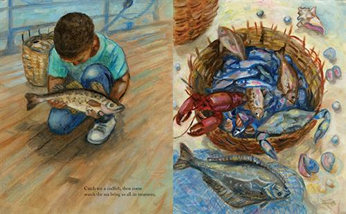  This image is a double page spread. To the left, a boy kneels down holding a fish in both hands. The fish is brown and yellow. Behind him is a woven basket. Text: Catch me a codfish, then come watch the sea bring us all its treasures. To the right, is a woven basket. It is full with fish of different sizes and colours, as well as a lobster and a crab. Around the basket are clams, pearls, and a conch shell. In front of the basket is a blue net with a grey fish laying on it. 