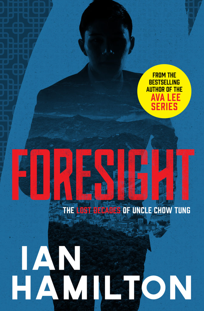  The silhouette of a man running is against a blue background. Sections of the background have a geometric Chinese pattern in a darker shade of blue. Inside of the manÕs silhouette is an image in shades of blue. The image shows a city between grassy mountains. Beyond the mountains is water with waves crashing against the sand. Text: Foresight. The Lost Decades of Uncle Chow Tung. Ian Hamilton. From the Bestselling Author of the Ava Lee Series. 