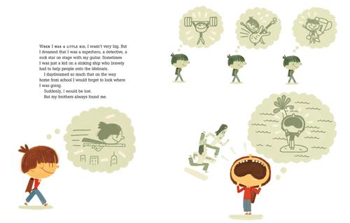  This image is a double page spread. To the left is a boy with light skin tone. A thought bubble above shows him flying over buildings in a cape. The text says he wasn’t big as a kid. He dreamed of being a superhero, a detective, a rock star, or just being brave. Daydreaming would get him lost after school. His brothers would find him. To the right, he holds his face. A thought bubble above shows him on a raft. Two figures run to him. In three other bubbles he lifts weights, plays guitar, and has a trophy. 