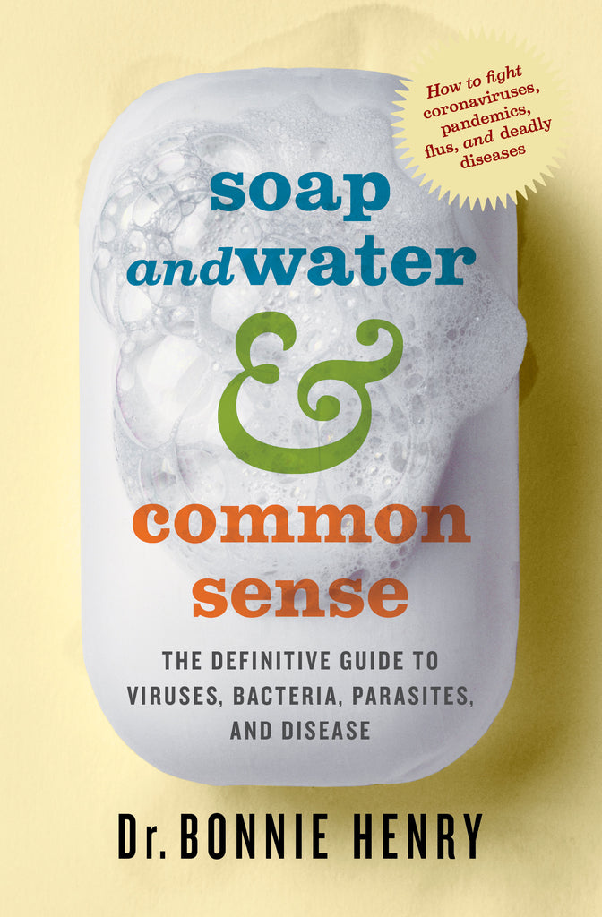  A bar of soap sits on a yellow background. Suds and bubbles are on the soap. Text: Soap and Water & Common Sense. The definitive guide to viruses, bacteria, parasites, and disease. How to fight coronaviruses, pandemics, flus, and deadly diseases. Dr. Bonnie Henry. 