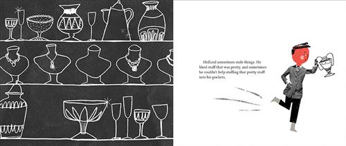  This image is a double page spread. This image is in shades of black and white. To the left are three shelves. One has vases and glasses. Underneath are necklaces displayed on neck busts. The third shelf has glasses and an urn with a space empty. To the right, a boy with a red face runs with a vase in one hand and the other in his pocket. Text: Holland sometimes stole things. He liked stuff that was pretty, and sometimes he couldn’t help stuffing that pretty stuff into his pockets. 